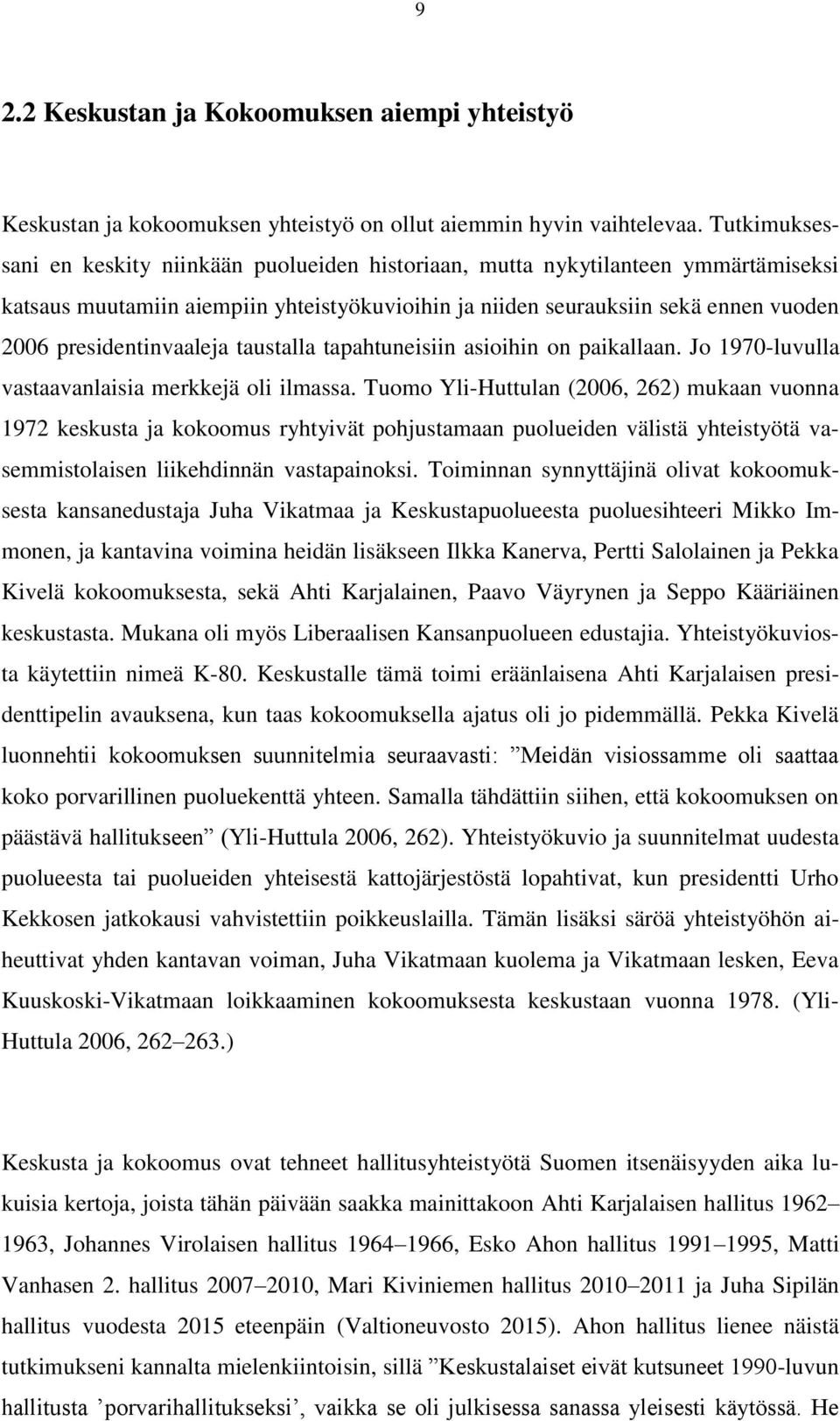 presidentinvaaleja taustalla tapahtuneisiin asioihin on paikallaan. Jo 1970-luvulla vastaavanlaisia merkkejä oli ilmassa.