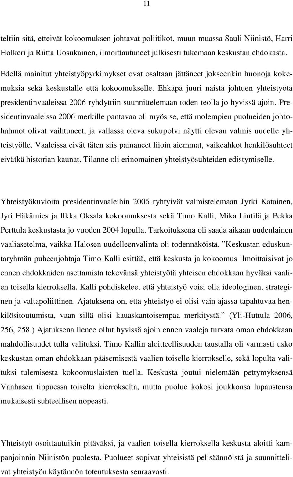 Ehkäpä juuri näistä johtuen yhteistyötä presidentinvaaleissa 2006 ryhdyttiin suunnittelemaan toden teolla jo hyvissä ajoin.