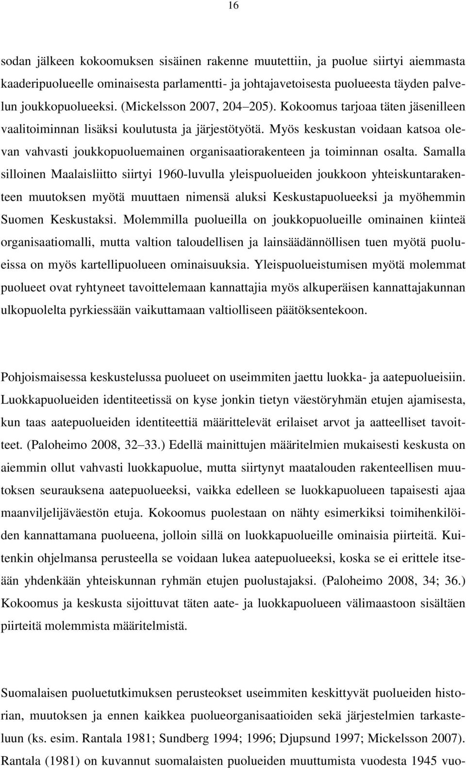 Myös keskustan voidaan katsoa olevan vahvasti joukkopuoluemainen organisaatiorakenteen ja toiminnan osalta.