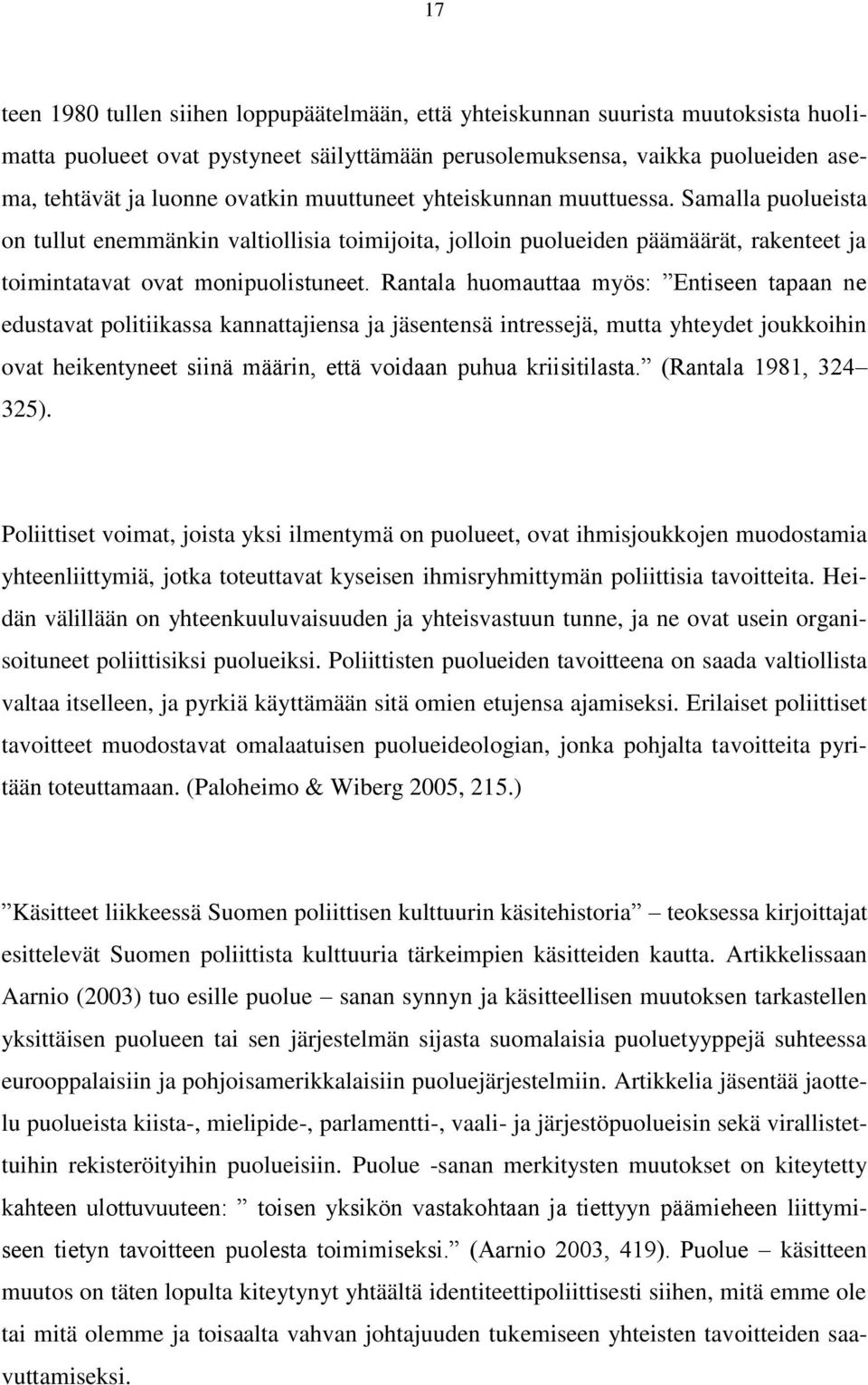 Rantala huomauttaa myös: Entiseen tapaan ne edustavat politiikassa kannattajiensa ja jäsentensä intressejä, mutta yhteydet joukkoihin ovat heikentyneet siinä määrin, että voidaan puhua kriisitilasta.