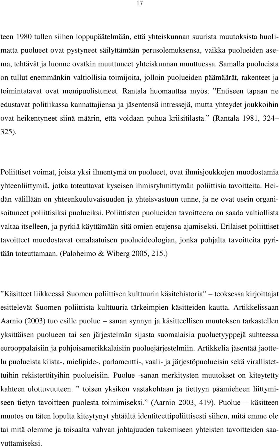 Rantala huomauttaa myös: Entiseen tapaan ne edustavat politiikassa kannattajiensa ja jäsentensä intressejä, mutta yhteydet joukkoihin ovat heikentyneet siinä määrin, että voidaan puhua kriisitilasta.