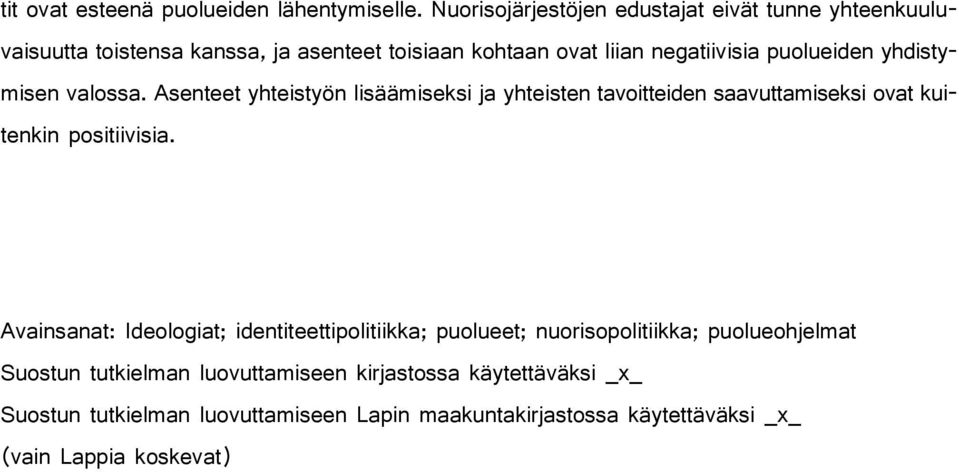 puolueiden yhdistymisen valossa. Asenteet yhteistyön lisäämiseksi ja yhteisten tavoitteiden saavuttamiseksi ovat kuitenkin positiivisia.