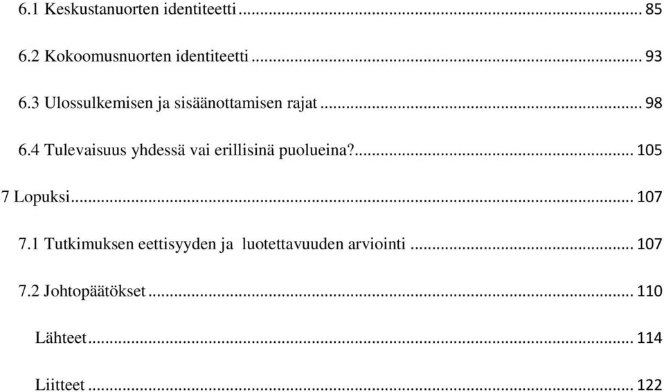 4 Tulevaisuus yhdessä vai erillisinä puolueina?... 105 7 Lopuksi... 107 7.