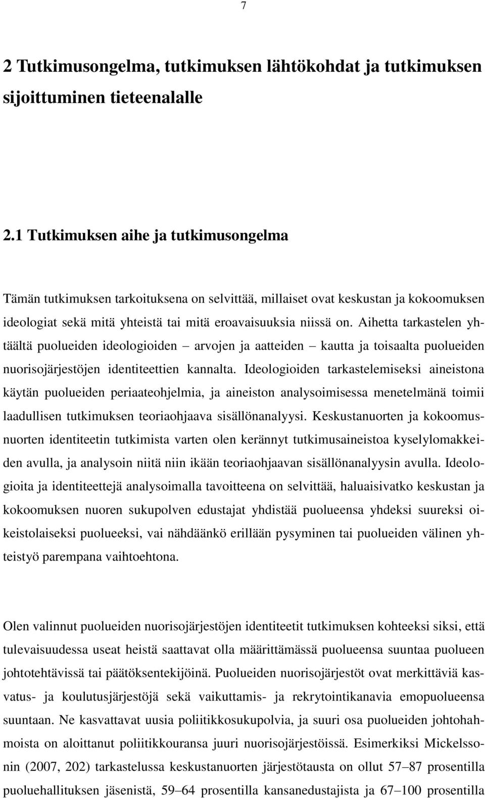 Aihetta tarkastelen yhtäältä puolueiden ideologioiden arvojen ja aatteiden kautta ja toisaalta puolueiden nuorisojärjestöjen identiteettien kannalta.