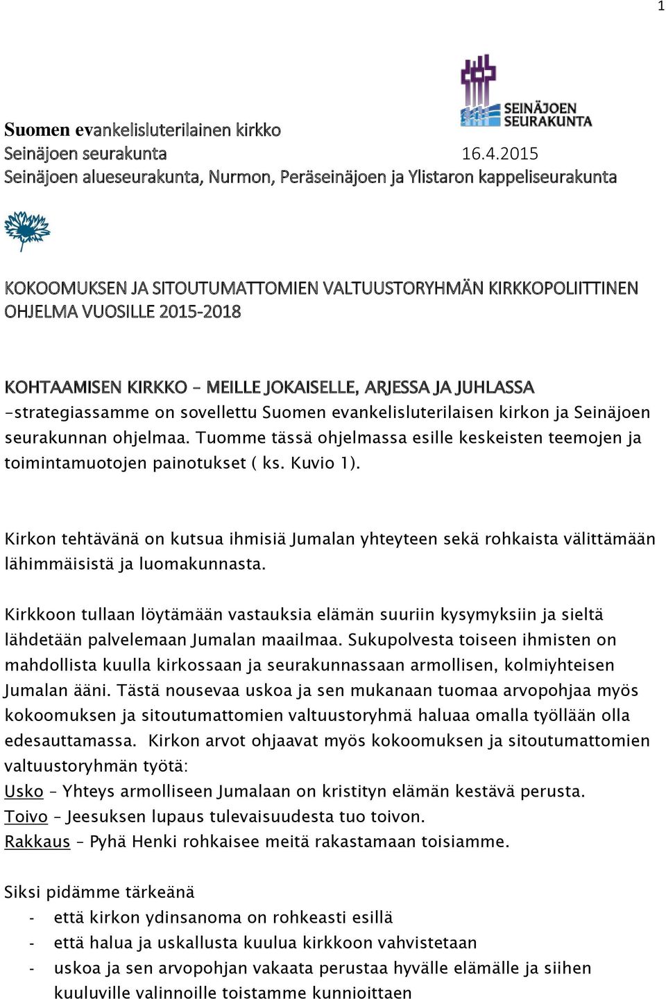 MEILLE JOKAISELLE, ARJESSA JA JUHLASSA -strategiassamme on sovellettu Suomen evankelisluterilaisen kirkon ja Seinäjoen seurakunnan ohjelmaa.