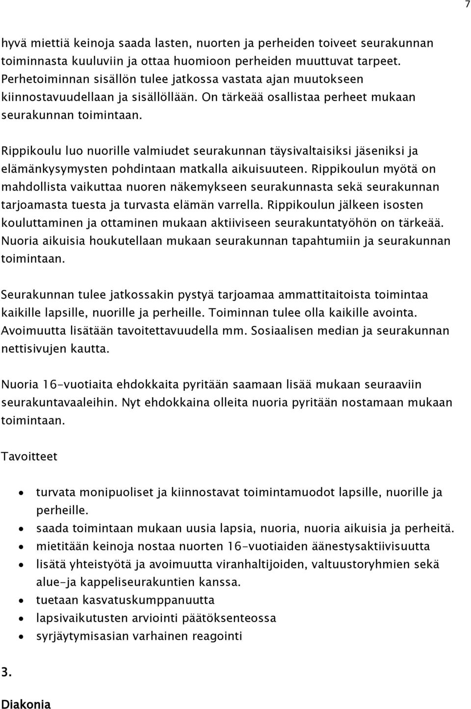 Rippikoulu luo nuorille valmiudet seurakunnan täysivaltaisiksi jäseniksi ja elämänkysymysten pohdintaan matkalla aikuisuuteen.