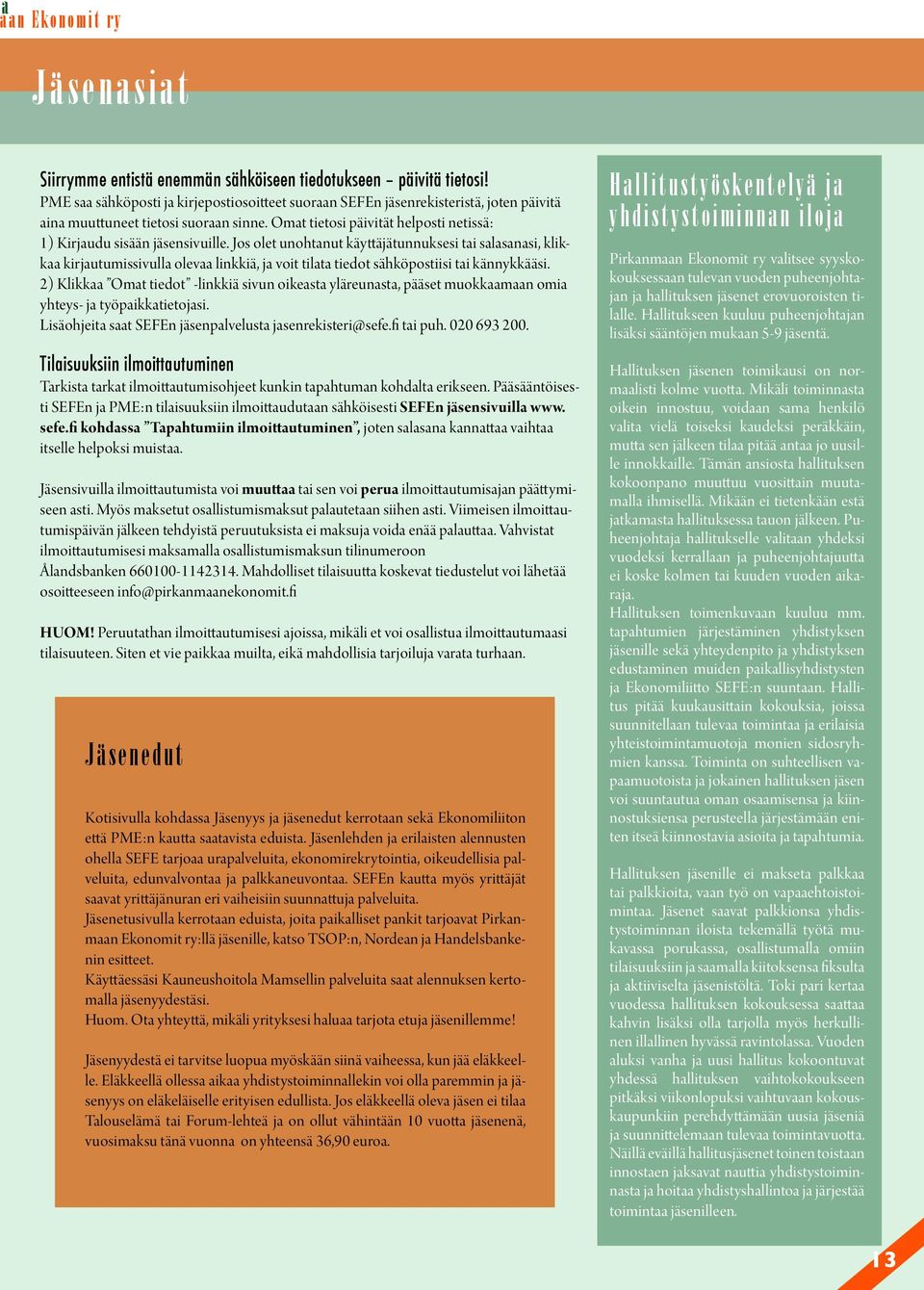 Omat tietosi päivität helposti netissä: 1) Kirjaudu sisään jäsensivuille.