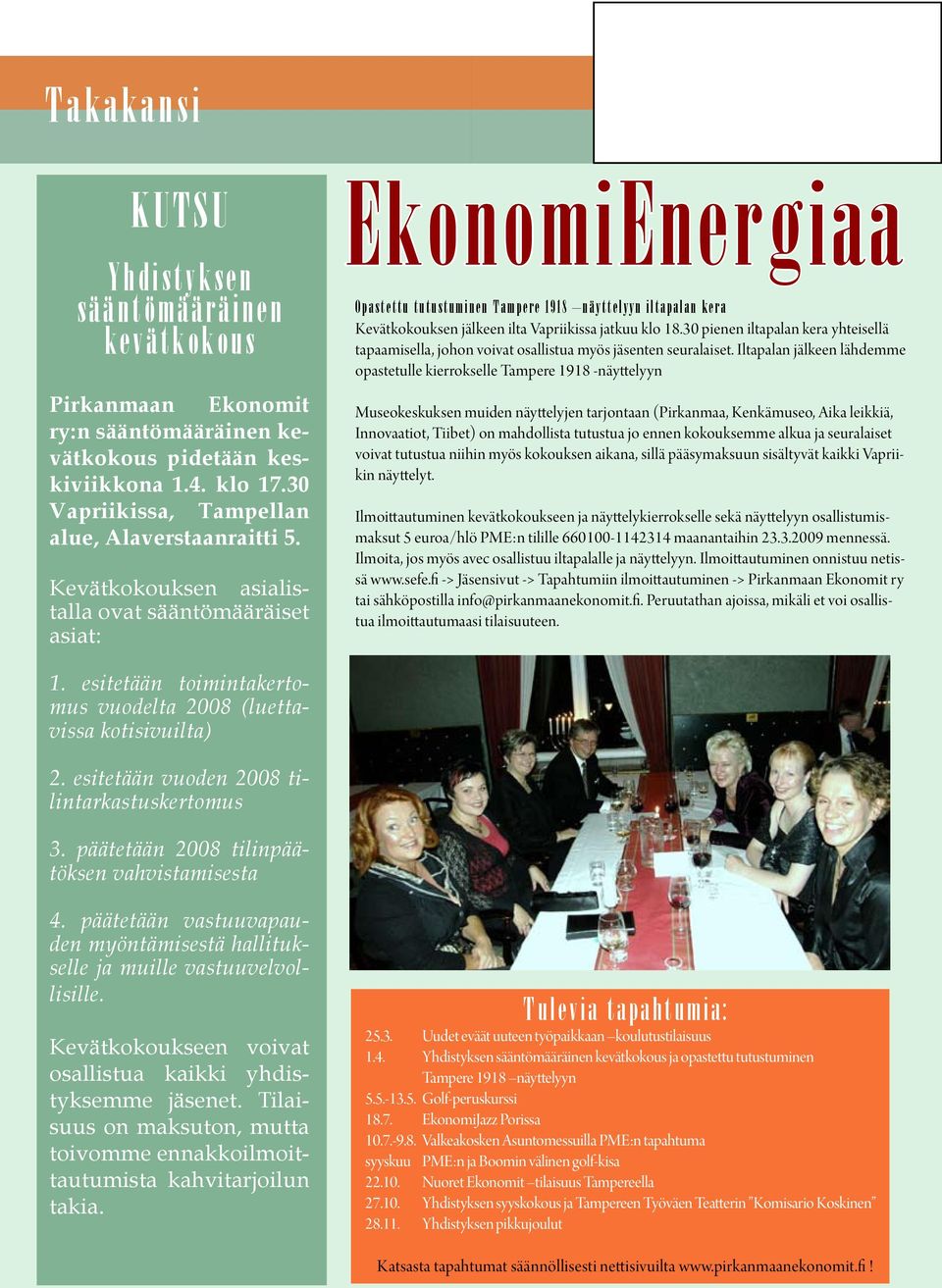 Kevätkokouksen asialistalla ovat sääntömääräiset asiat: EkonomiEnergiaa Opastettu tutustuminen Tampere 1918 näyttelyyn iltapalan kera Kevätkokouksen jälkeen ilta Vapriikissa jatkuu klo 18.