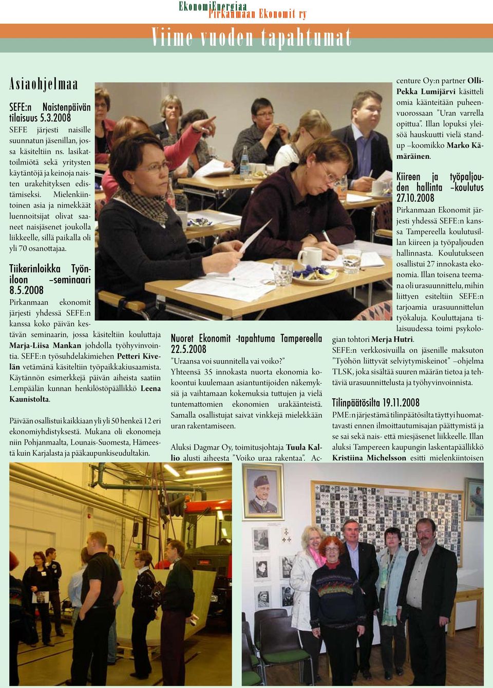 Mielenkiintoinen asia ja nimekkäät luennoitsijat olivat saaneet naisjäsenet joukolla liikkeelle, sillä paikalla oli yli 70 osanottajaa. Tiikerinloikka Työniloon seminaari 8.5.