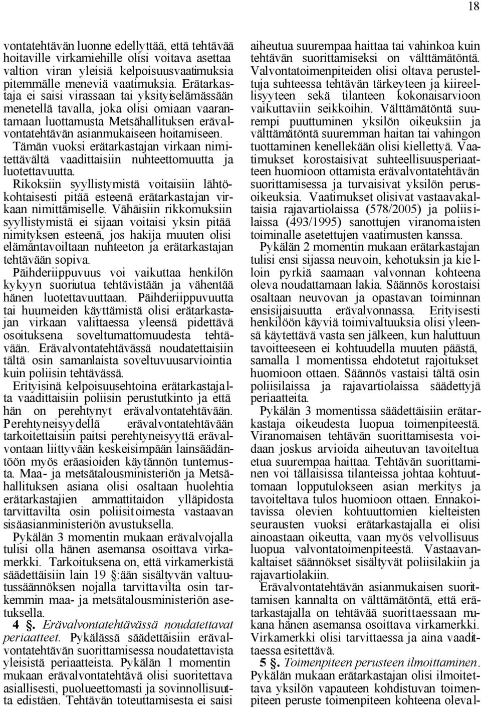 Tämän vuoksi erätarkastajan virkaan nimitettävältä vaadittaisiin nuhteettomuutta ja luotettavuutta.