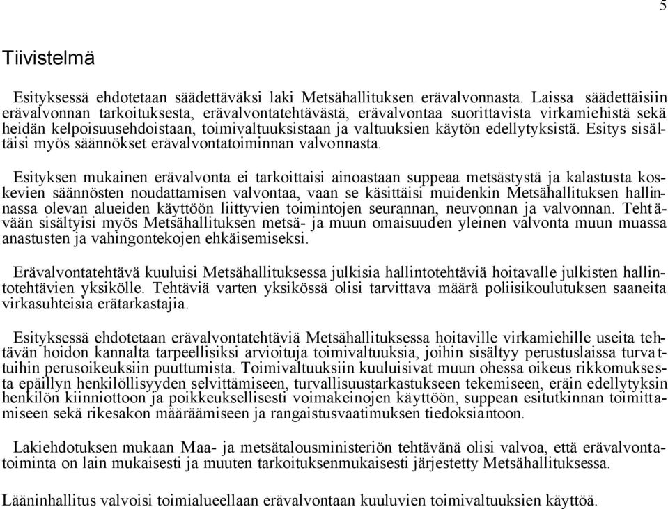 edellytyksistä. Esitys sisältäisi myös säännökset erävalvontatoiminnan valvonnasta.