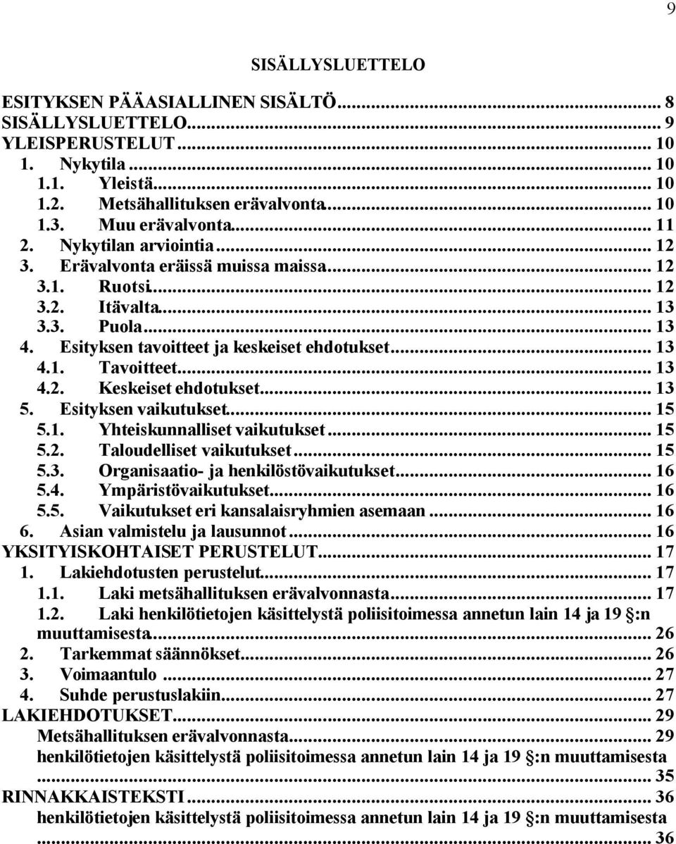 .. 13 4.2. Keskeiset ehdotukset... 13 5. Esityksen vaikutukset... 15 5.1. Yhteiskunnalliset vaikutukset... 15 5.2. Taloudelliset vaikutukset... 15 5.3. Organisaatio- ja henkilöstövaikutukset... 16 5.