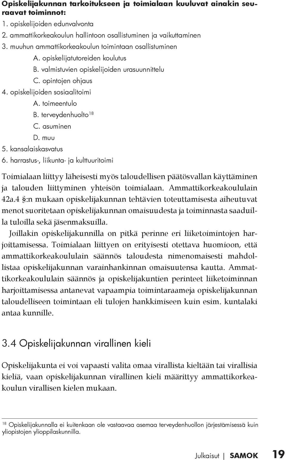 toimeentulo B. terveydenhuolto 18 C. asuminen D. muu 5. kansalaiskasvatus 6.