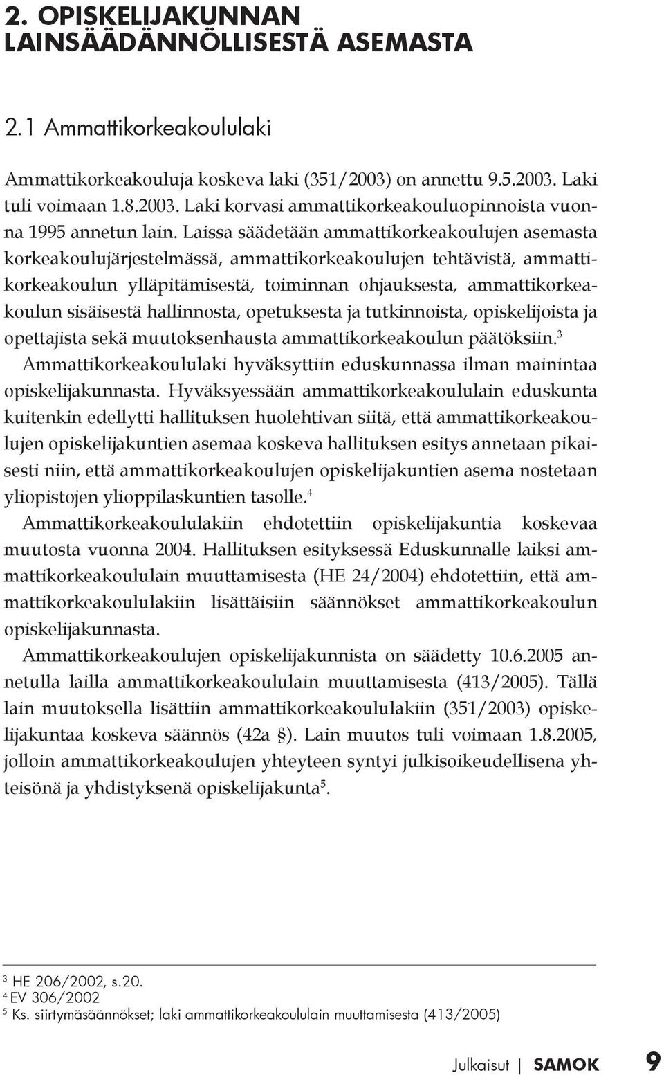 hallinnosta, opetuksesta ja tutkinnoista, opiskelijoista ja opettajista sekä muutoksenhausta ammattikorkeakoulun päätöksiin.