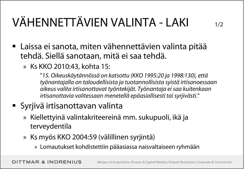 irtisanottavat työntekijät. Työnantaja ei saa kuitenkaan irtisanottavia valitessaan menetellä epäasiallisesti tai syrjivästi.