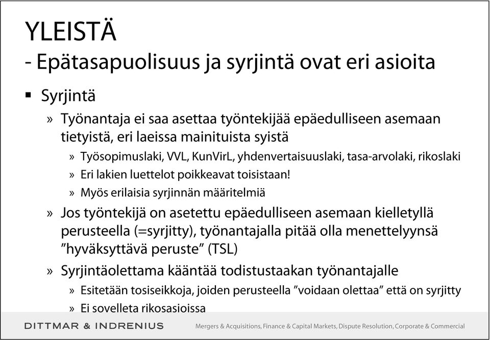 » Myös erilaisia syrjinnän määritelmiä» Jos työntekijä on asetettu epäedulliseen asemaan kielletyllä perusteella (=syrjitty), työnantajalla pitää olla