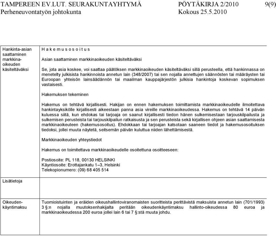 voi saattaa päätöksen markkinaoikeuden käsiteltäväksi sillä perusteella, että hankinnassa on menetelty julkisista hankinnoista annetun lain (348/2007) tai sen nojalla annettujen säännösten tai