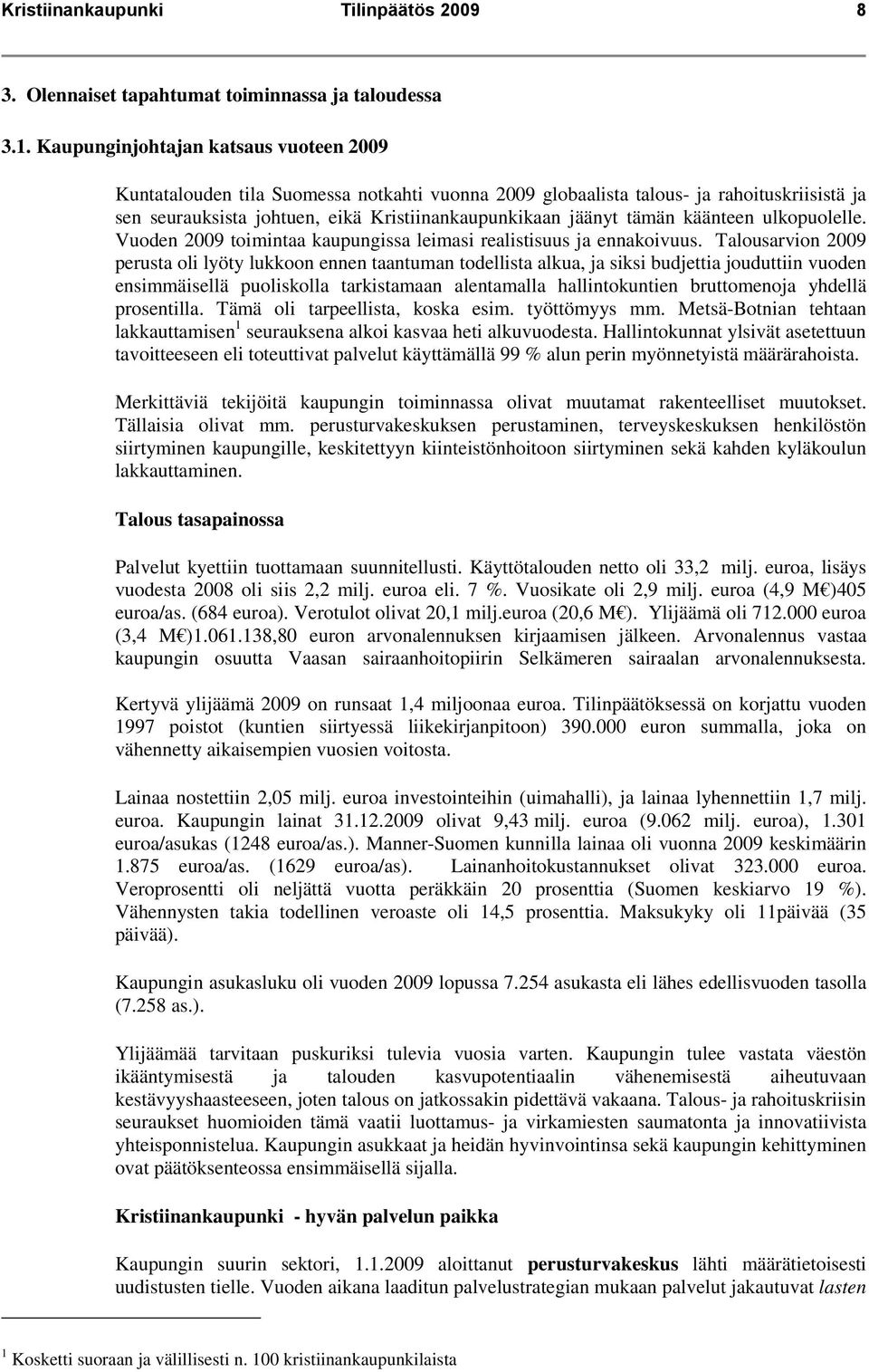 käänteen ulkopuolelle. Vuoden 2009 toimintaa kaupungissa leimasi realistisuus ja ennakoivuus.