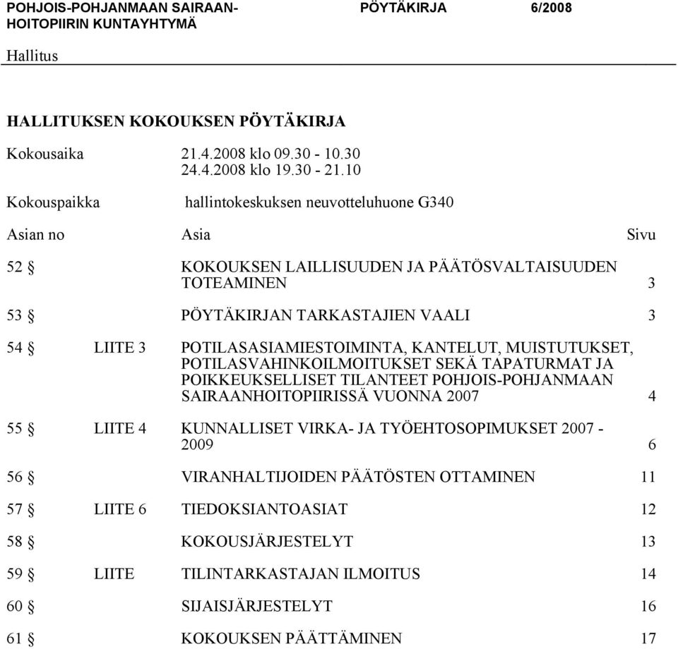 3 POTILASASIAMIESTOIMINTA, KANTELUT, MUISTUTUKSET, POTILASVAHINKOILMOITUKSET SEKÄ TAPATURMAT JA POIKKEUKSELLISET TILANTEET POHJOIS-POHJANMAAN SAIRAANHOITOPIIRISSÄ VUONNA 2007 4 55