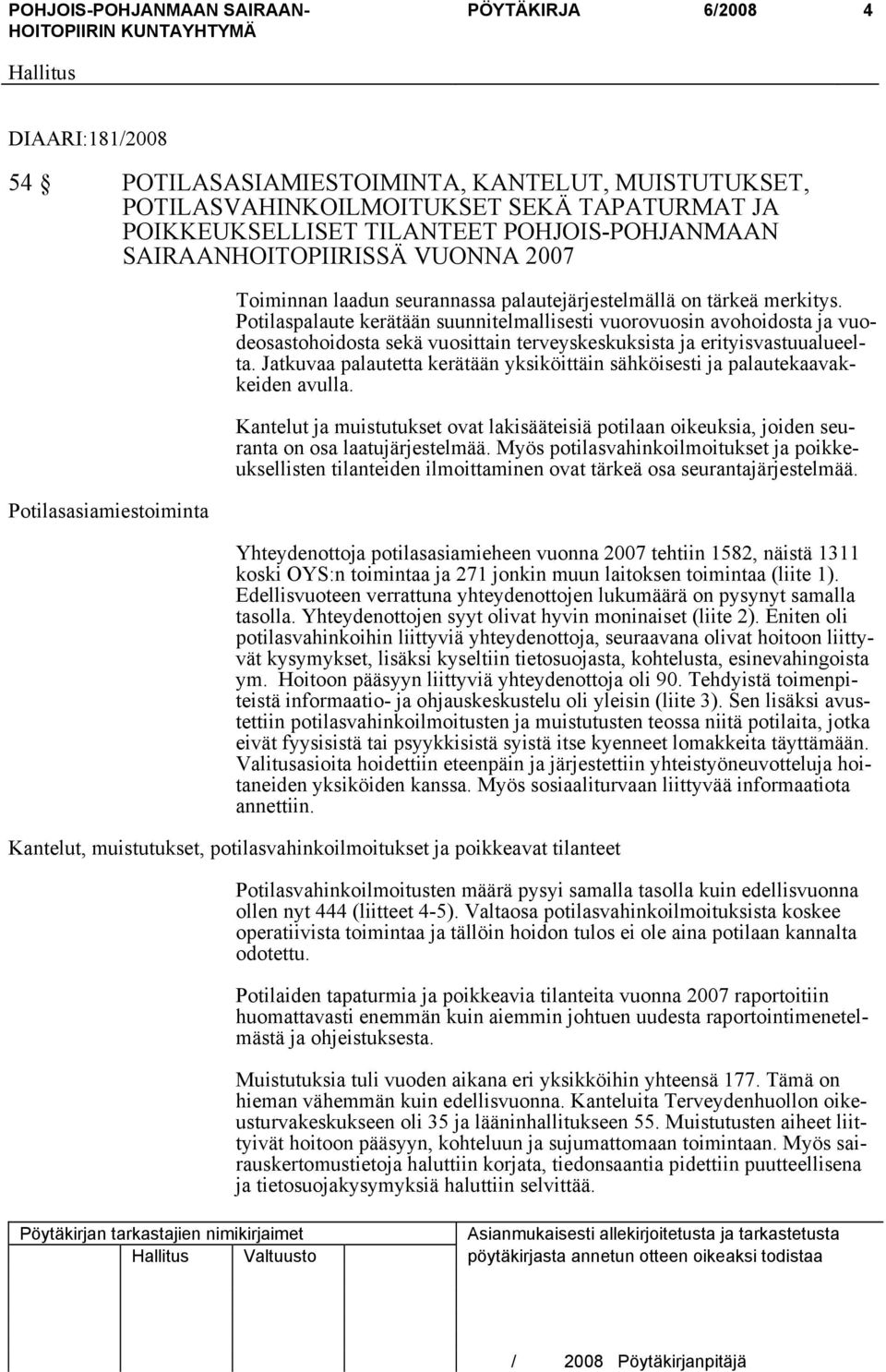 Potilaspalaute kerätään suunnitelmallisesti vuorovuosin avohoidosta ja vuodeosastohoidosta sekä vuosittain terveyskeskuksista ja erityisvastuualueelta.