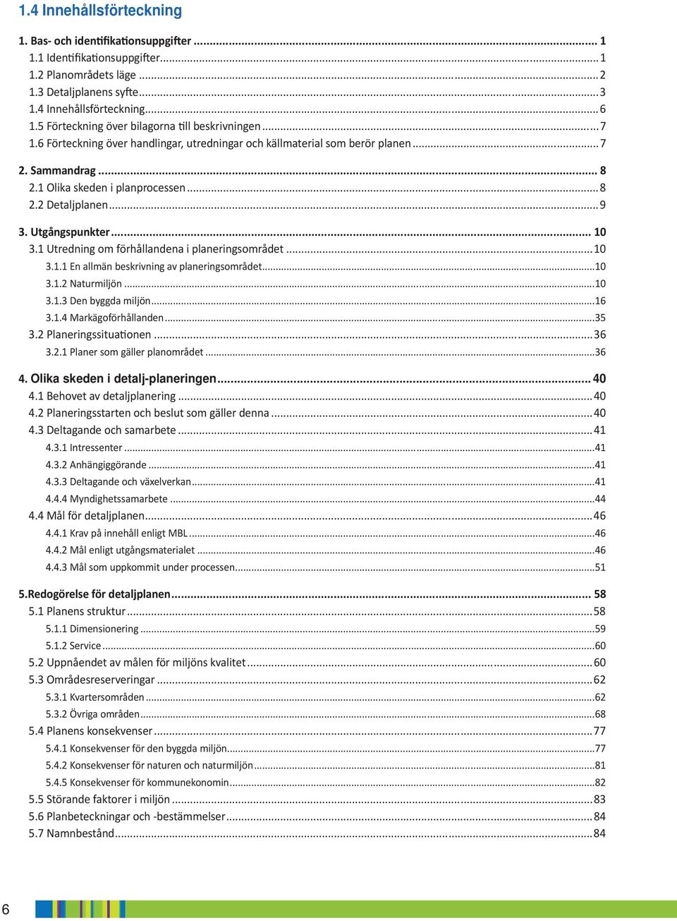 Utredning om förhållandena i laneringsområdet...0.. En allmän besrivning av laneringsområdet...0.. Naturmiljön...0.. Den byggda miljön..... Marägoförhållanden.... Planeringssitua onen.