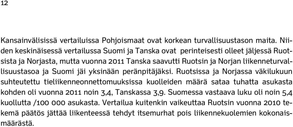 liikenneturvallisuustasoa ja Suomi jäi yksinään peränpitäjäksi.