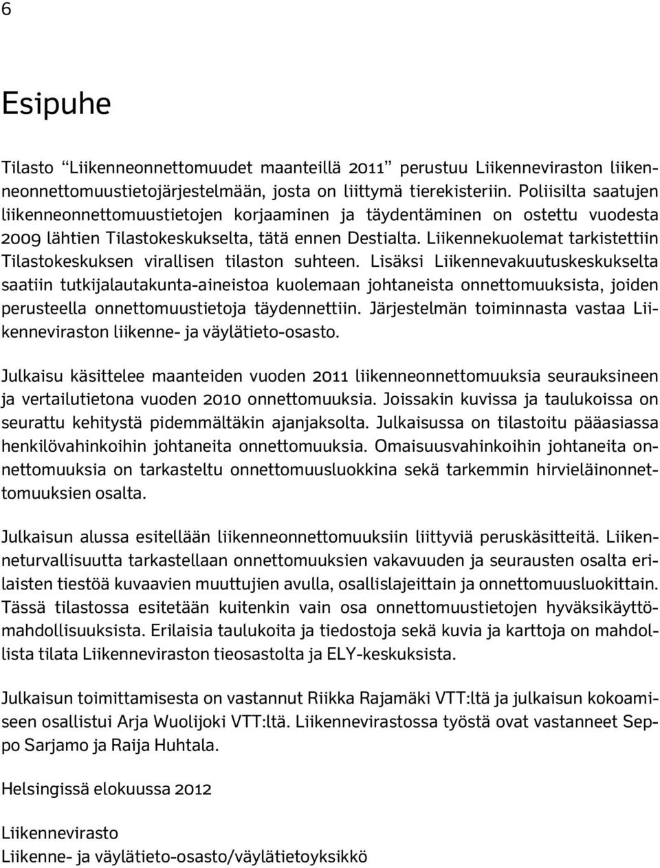 Liikennekuolemat tarkistettiin Tilastokeskuksen virallisen tilaston suhteen.