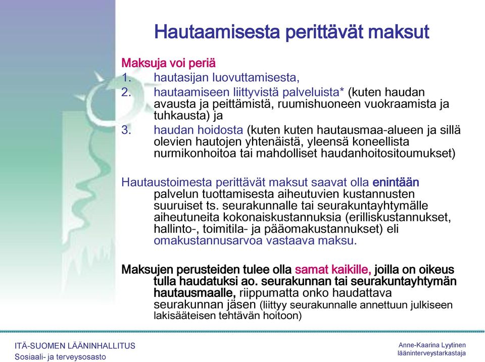 haudan hoidosta (kuten kuten hautausmaa-alueen ja sillä olevien hautojen yhtenäistä, yleensä koneellista nurmikonhoitoa tai mahdolliset haudanhoitositoumukset) Hautaustoimesta perittävät maksut