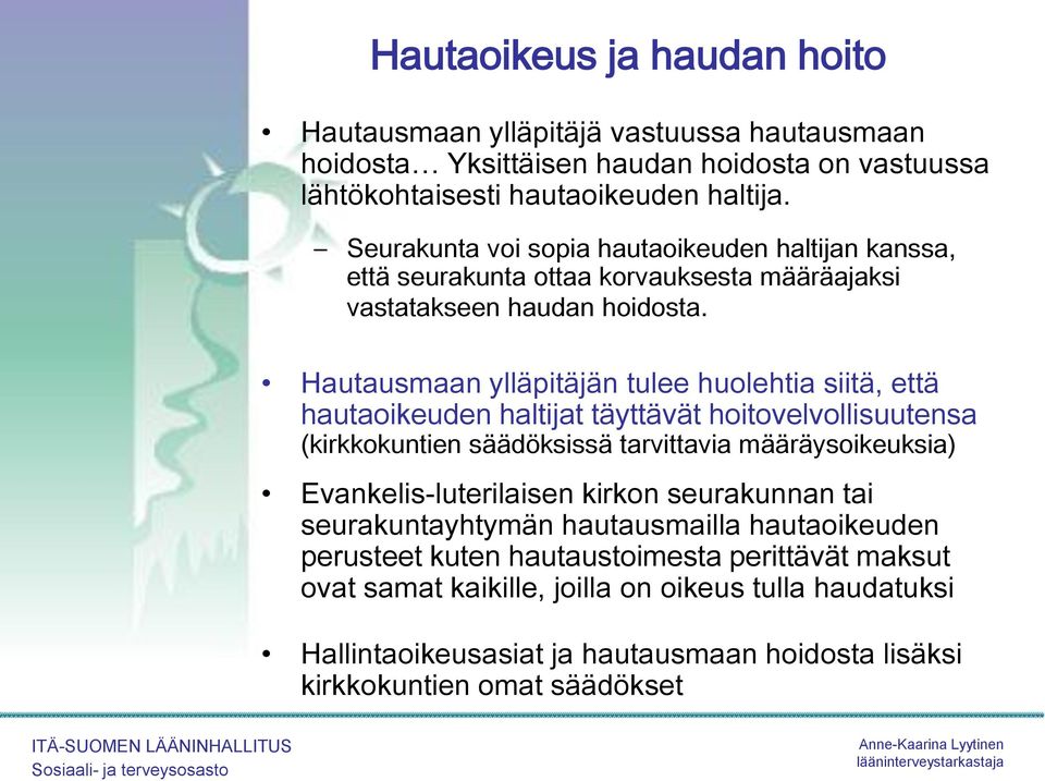 Hautausmaan ylläpitäjän tulee huolehtia siitä, että hautaoikeuden haltijat täyttävät hoitovelvollisuutensa (kirkkokuntien säädöksissä tarvittavia määräysoikeuksia)