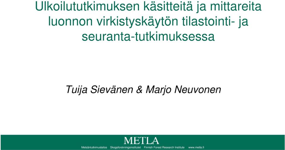 Tuija Sievänen & Marjo Neuvonen Metsäntutkimuslaitos
