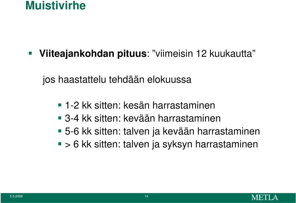 3-4 kk sitten: kevään harrastaminen 5-6 kk sitten: talven ja