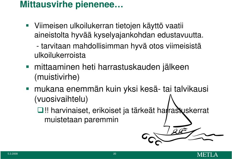 - tarvitaan mahdollisimman hyvä otos viimeisistä ulkoilukerroista mittaaminen heti