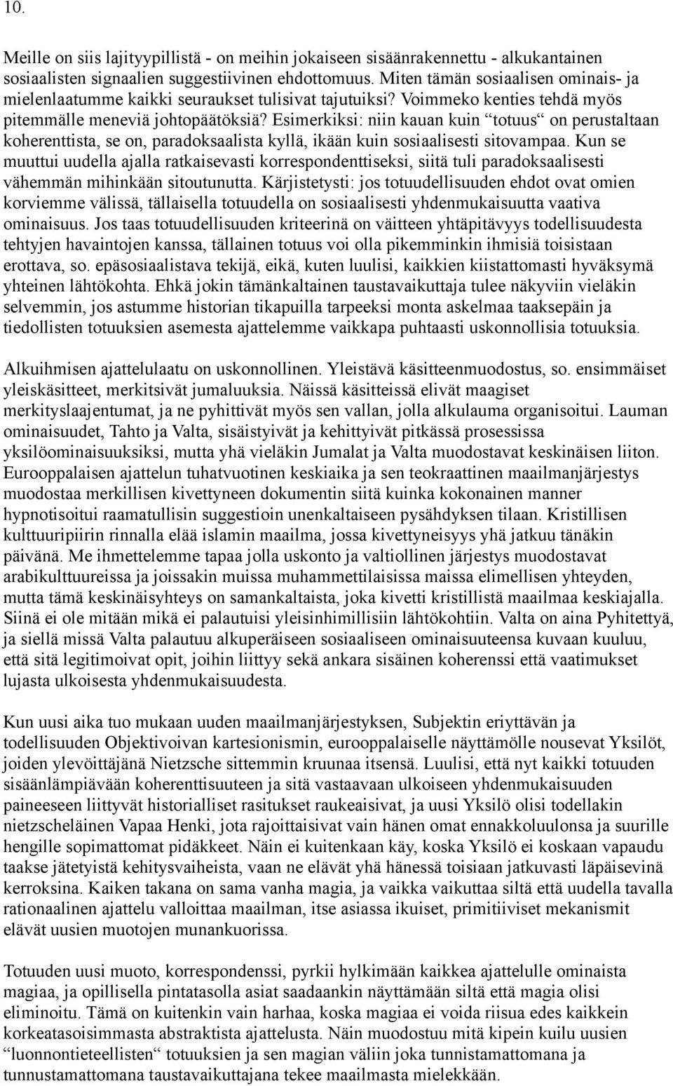 Esimerkiksi: niin kauan kuin totuus on perustaltaan koherenttista, se on, paradoksaalista kyllä, ikään kuin sosiaalisesti sitovampaa.