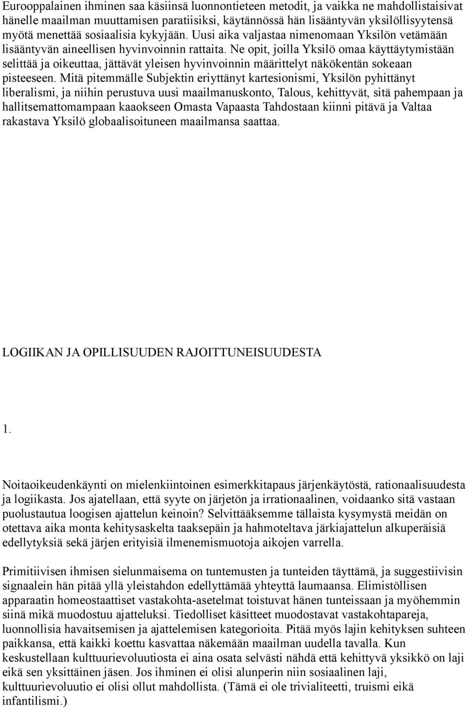 Ne opit, joilla Yksilö omaa käyttäytymistään selittää ja oikeuttaa, jättävät yleisen hyvinvoinnin määrittelyt näkökentän sokeaan pisteeseen.