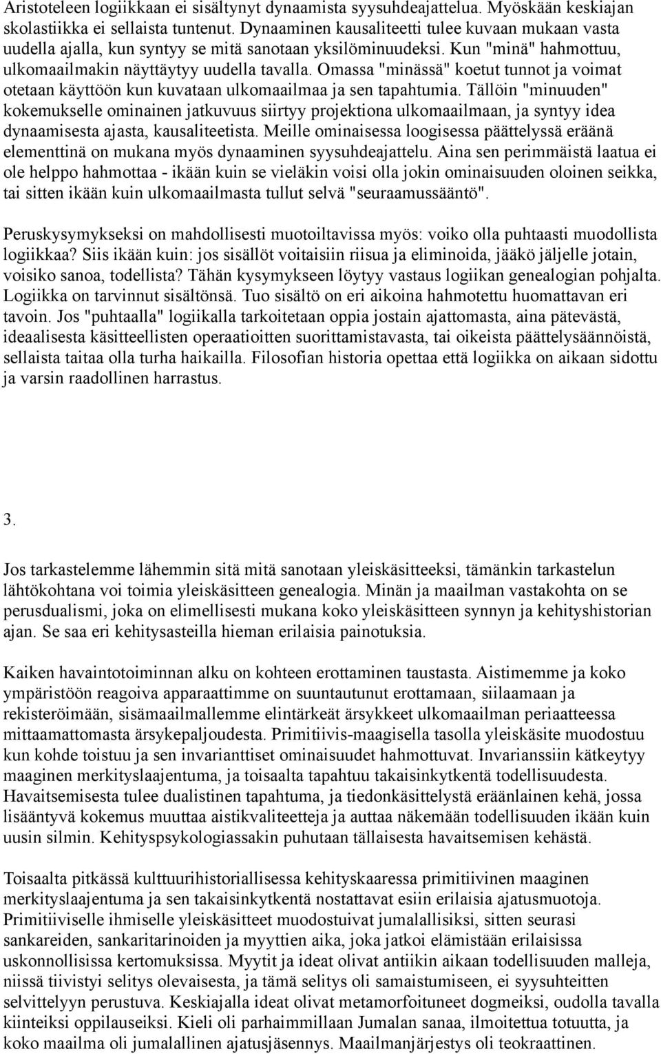 Omassa "minässä" koetut tunnot ja voimat otetaan käyttöön kun kuvataan ulkomaailmaa ja sen tapahtumia.