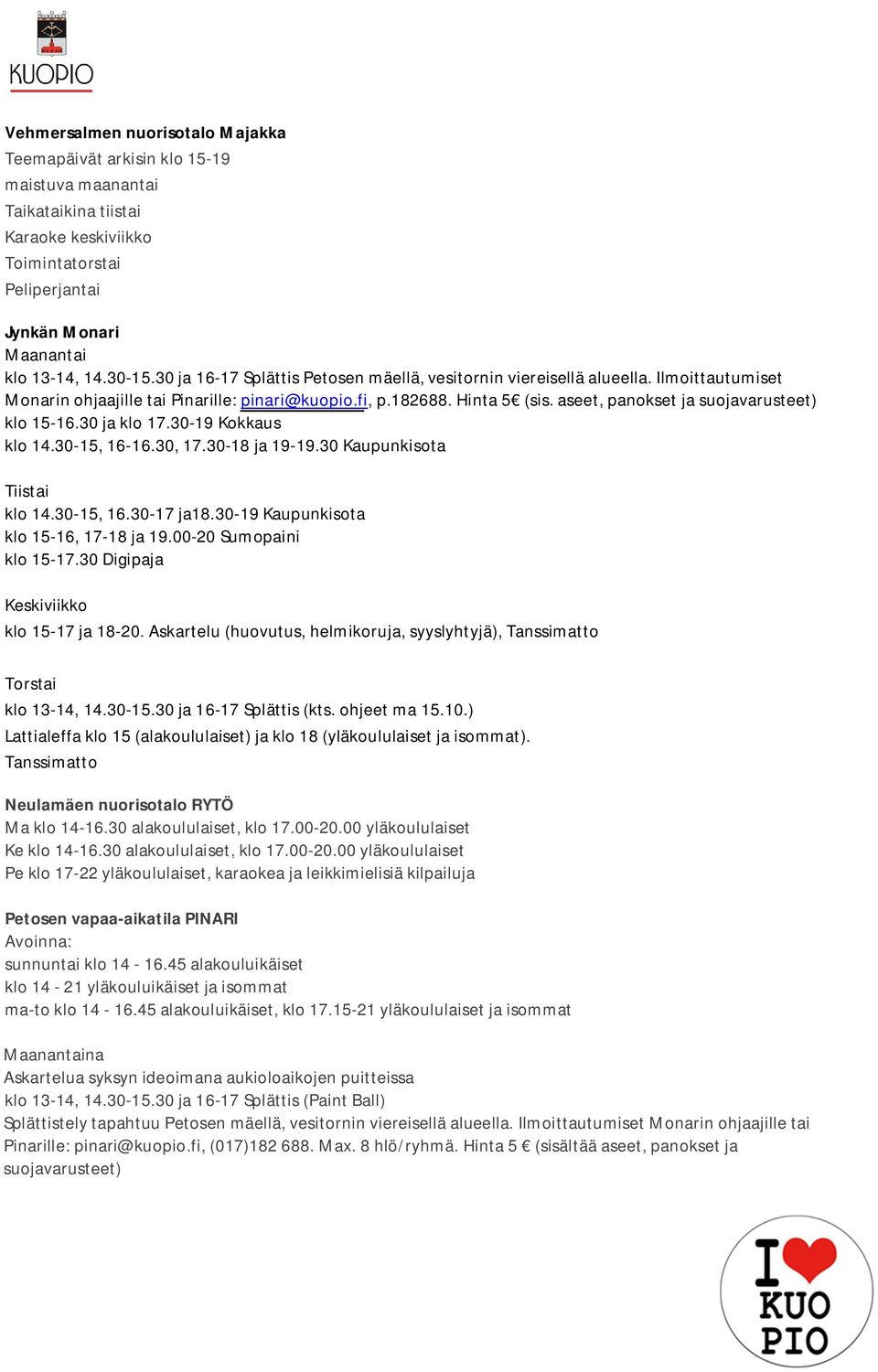 aseet, panokset ja suojavarusteet) klo 15-16.30 ja klo 17.30-19 Kokkaus klo 14.30-15, 16-16.30, 17.30-18 ja 19-19.30 Kaupunkisota Tiistai klo 14.30-15, 16.30-17 ja18.