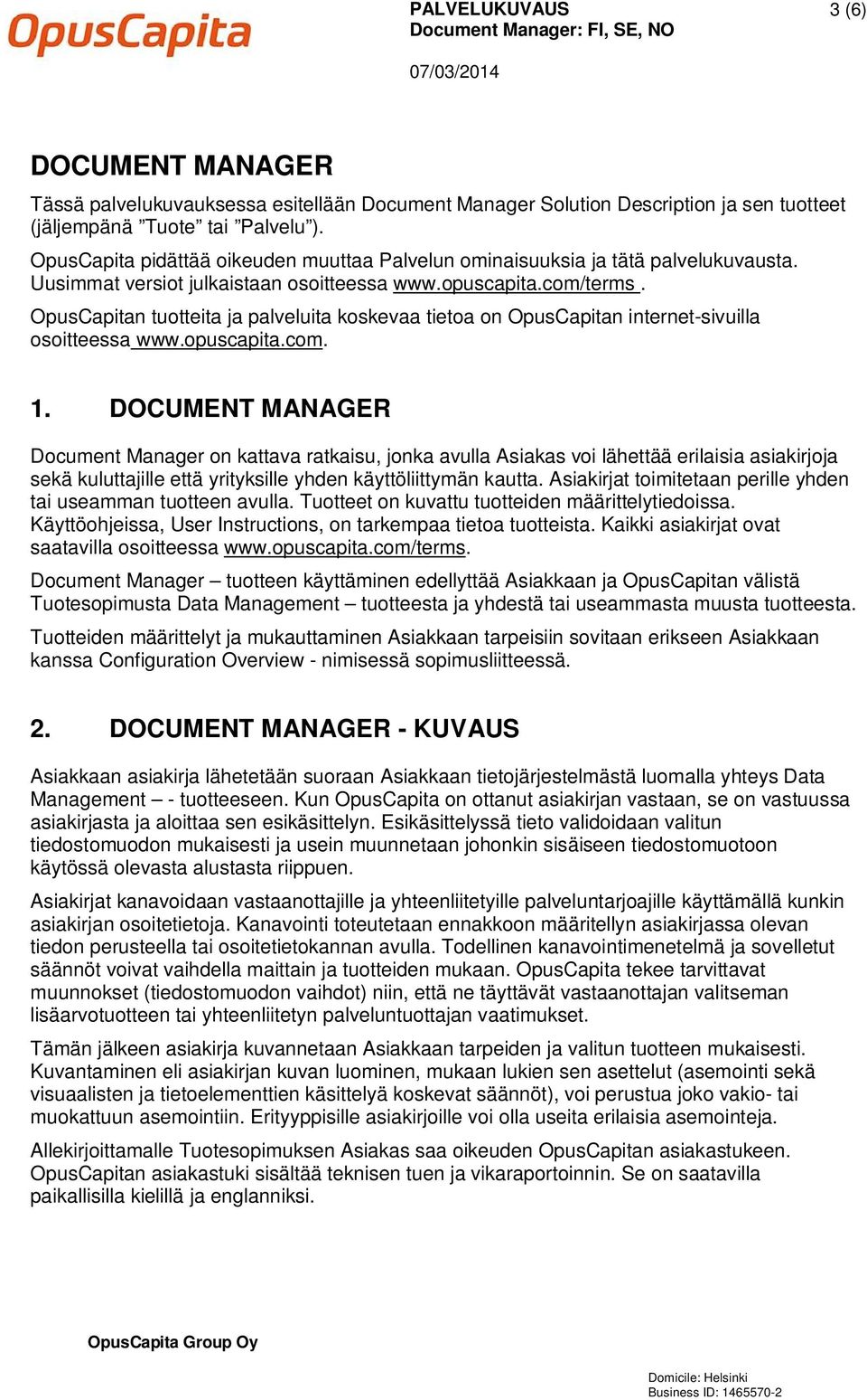 OpusCapitan tuotteita ja palveluita koskevaa tietoa on OpusCapitan internet-sivuilla osoitteessa www.opuscapita.com. 1.