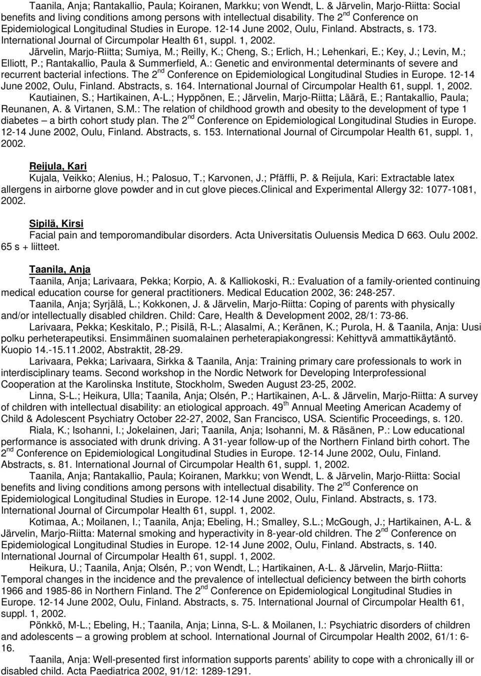 ; Lehenkari, E.; Key, J.; Levin, M.; Elliott, P.; Rantakallio, Paula & Summerfield, A.: Genetic and environmental determinants of severe and recurrent bacterial infections.