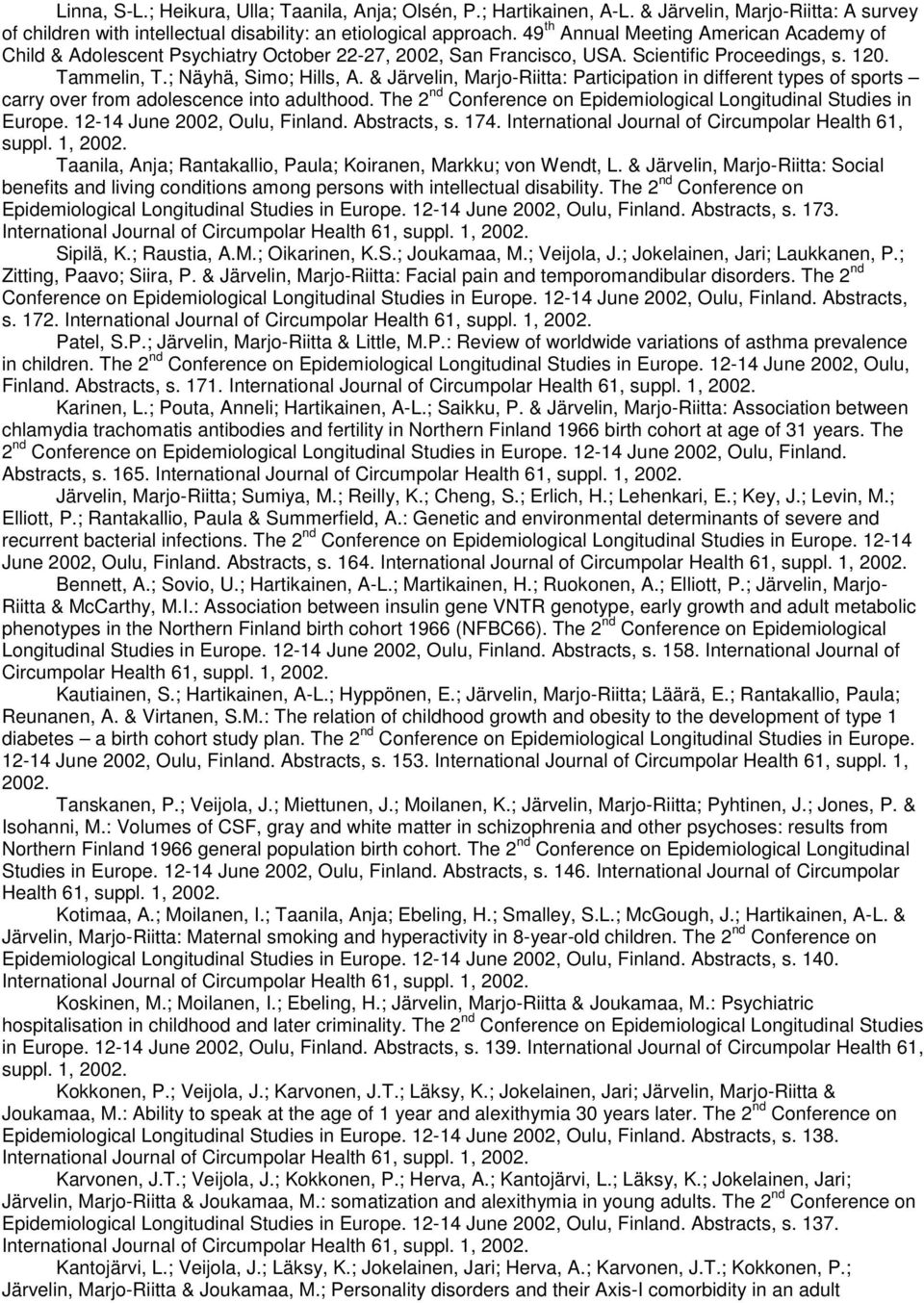 & Järvelin, Marjo-Riitta: Participation in different types of sports carry over from adolescence into adulthood. The 2 nd Conference on Epidemiological Longitudinal Studies in Europe.