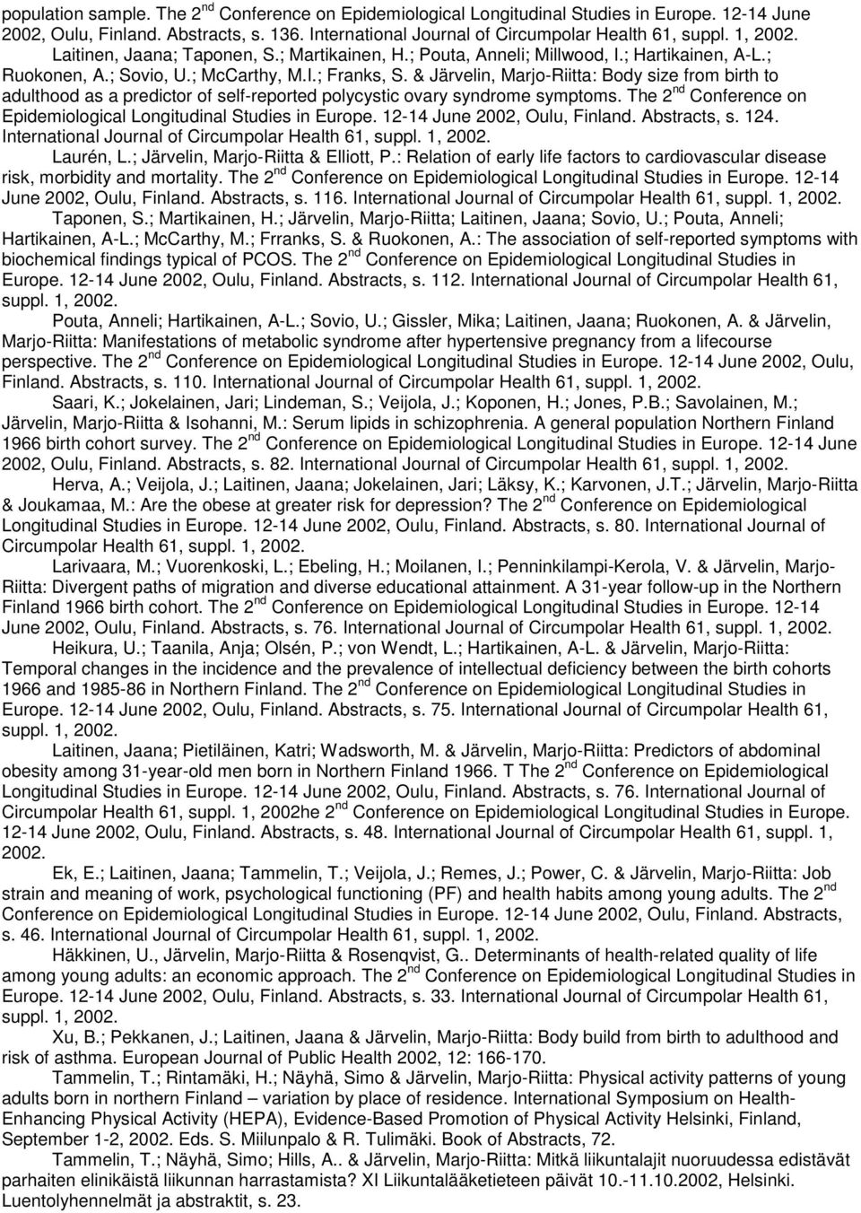 & Järvelin, Marjo-Riitta: Body size from birth to adulthood as a predictor of self-reported polycystic ovary syndrome symptoms. The 2 nd Conference on Epidemiological Longitudinal Studies in Europe.