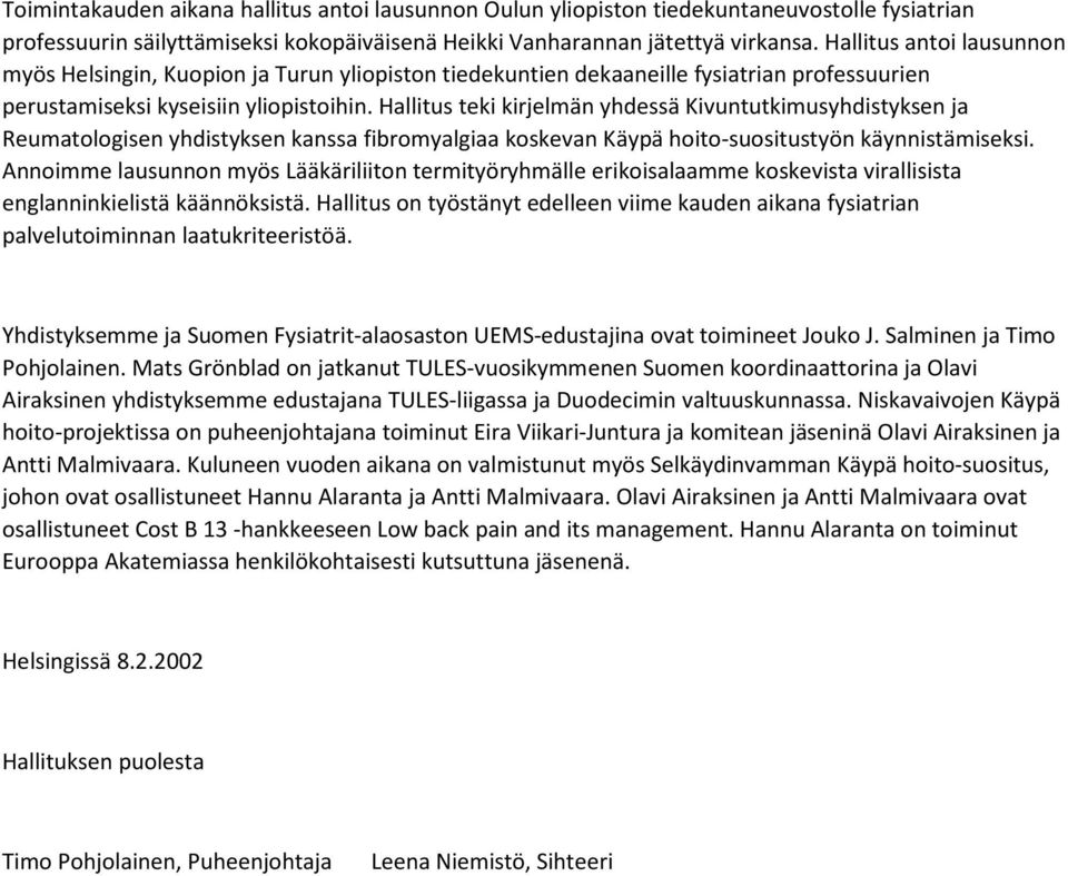 Hallitus teki kirjelmän yhdessä Kivuntutkimusyhdistyksen ja Reumatologisen yhdistyksen kanssa fibromyalgiaa koskevan Käypä hoito-suositustyön käynnistämiseksi.