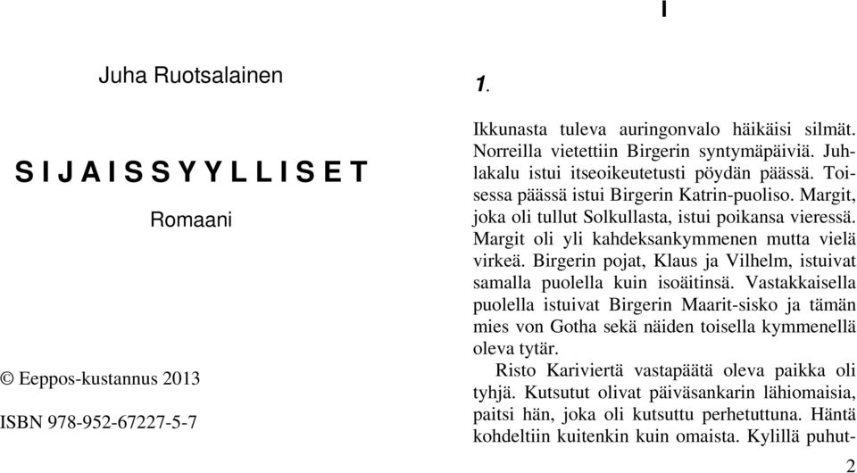 Margit oli yli kahdeksankymmenen mutta vielä virkeä. Birgerin pojat, Klaus ja Vilhelm, istuivat samalla puolella kuin isoäitinsä.