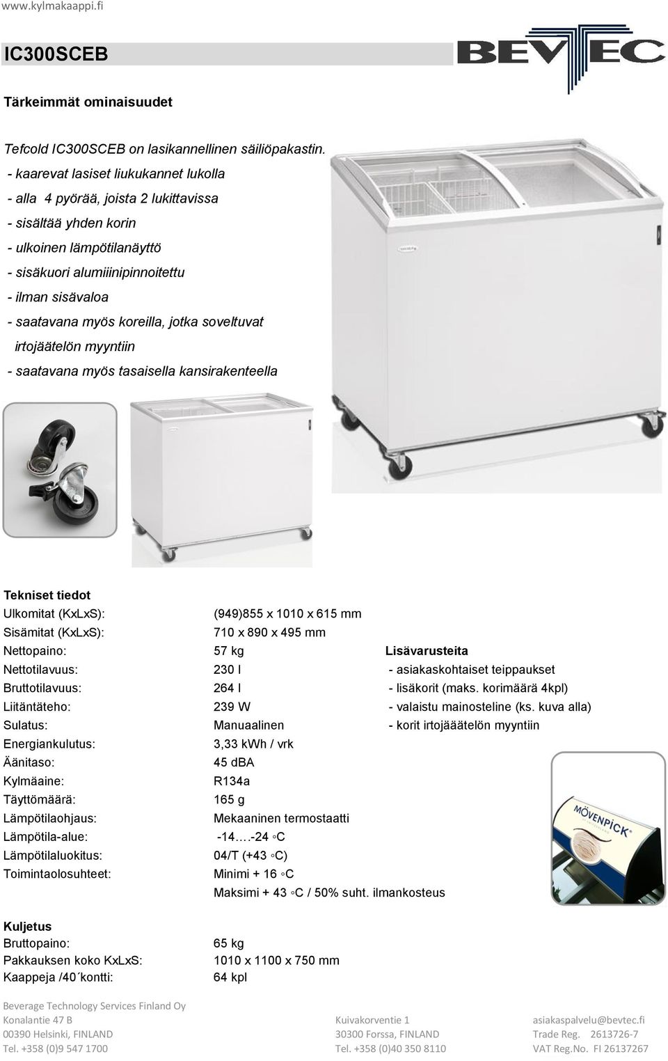 1010 x 615 mm Sisämitat (KxLxS): 710 x 890 x 495 mm Nettopaino: 57 kg Nettotilavuus: 230 l - asiakaskohtaiset teippaukset 264 l -