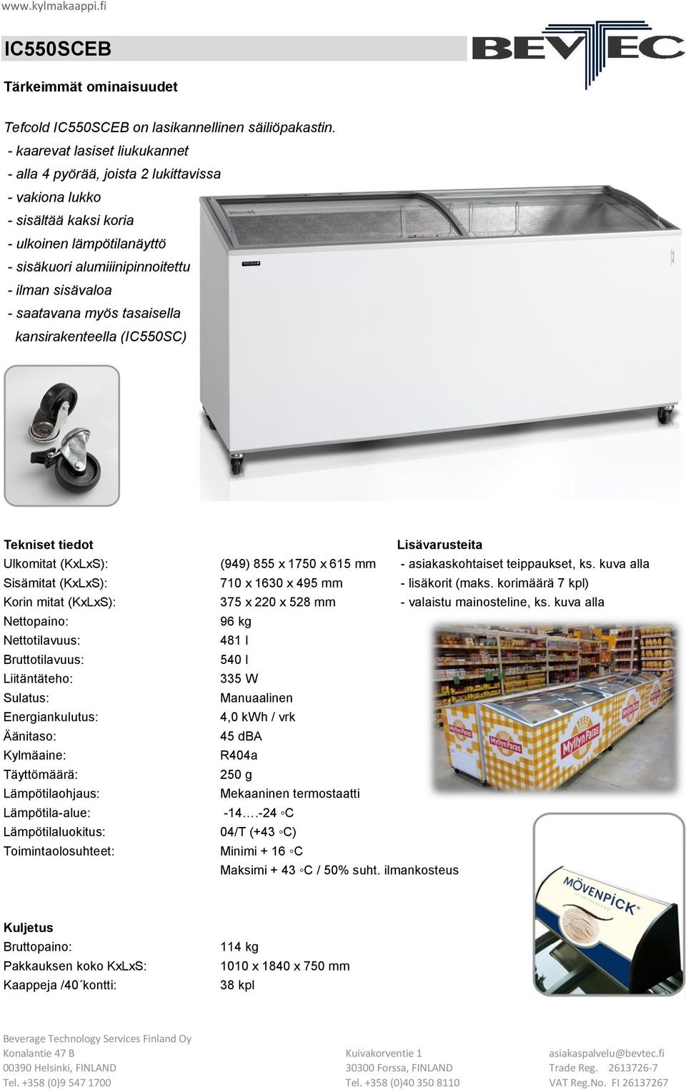 asiakaskohtaiset teippaukset, ks. kuva alla Sisämitat (KxLxS): 710 x 1630 x 495 mm - lisäkorit (maks.