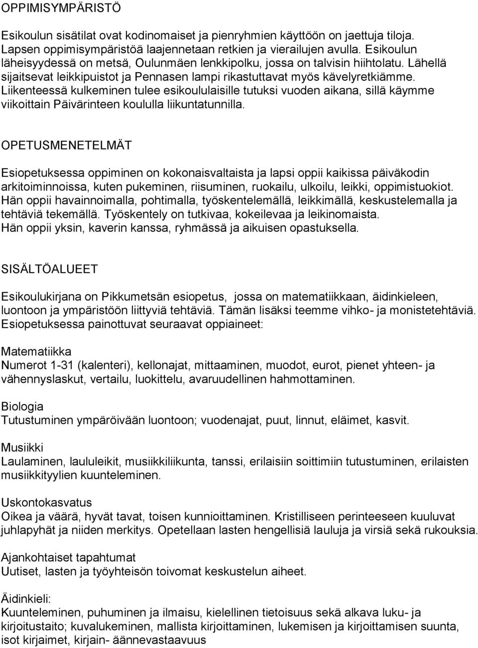 Liikenteessä kulkeminen tulee esikoululaisille tutuksi vuoden aikana, sillä käymme viikoittain Päivärinteen koululla liikuntatunnilla.