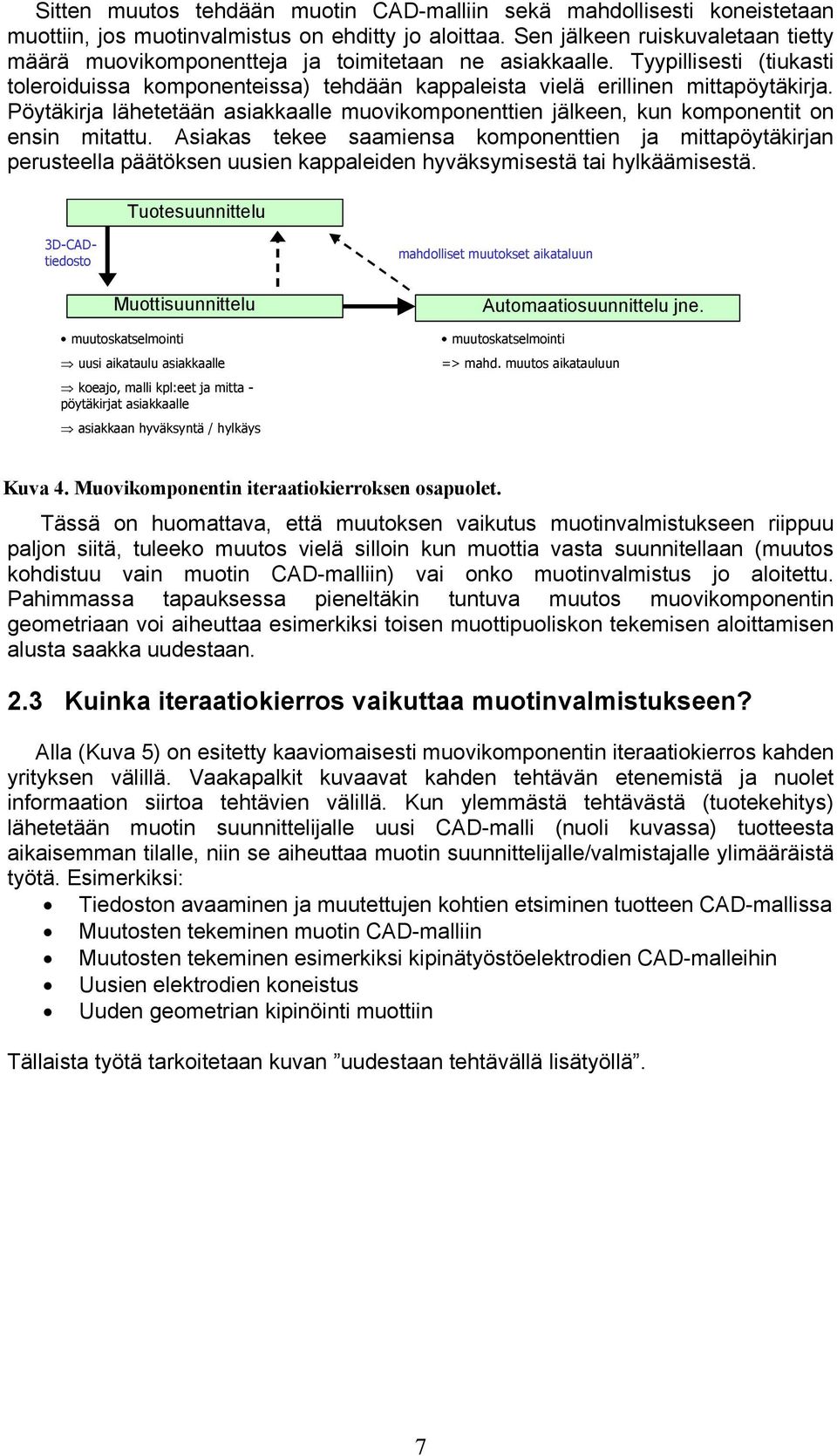 Pöytäkirja lähetetään asiakkaalle muovikomponenttien jälkeen, kun komponentit on ensin mitattu.