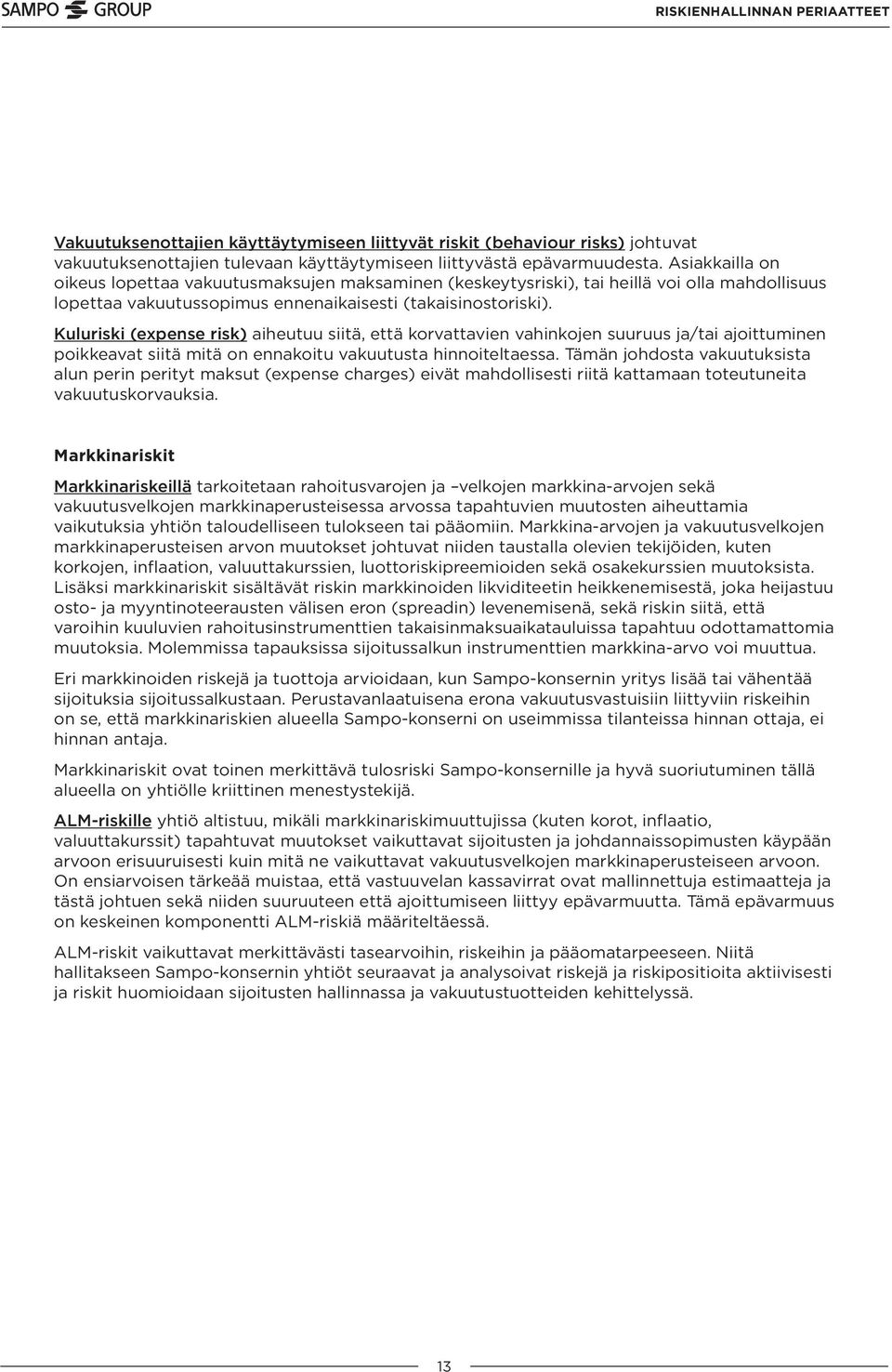 Kuluriski (expense risk) aiheutuu siitä, että korvattavien vahinkojen suuruus ja/tai ajoittuminen poikkeavat siitä mitä on ennakoitu vakuutusta hinnoiteltaessa.