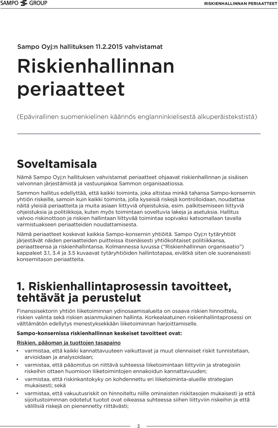 ohjaavat riskienhallinnan ja sisäisen valvonnan järjestämistä ja vastuunjakoa Sammon organisaatiossa.