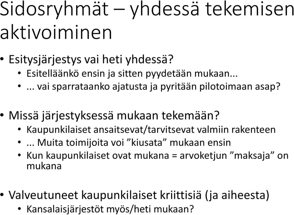 Missä järjestyksessä mukaan tekemään? Kaupunkilaiset ansaitsevat/tarvitsevat valmiin rakenteen.