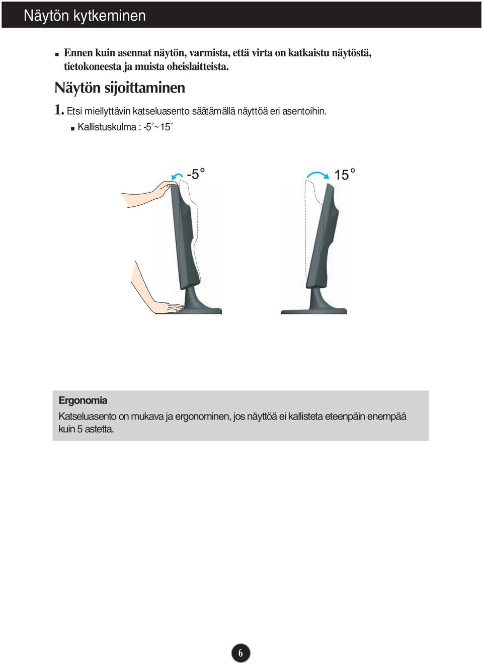 Etsi miellyttävin katseluasento säätämällä näyttöä eri asentoihin.